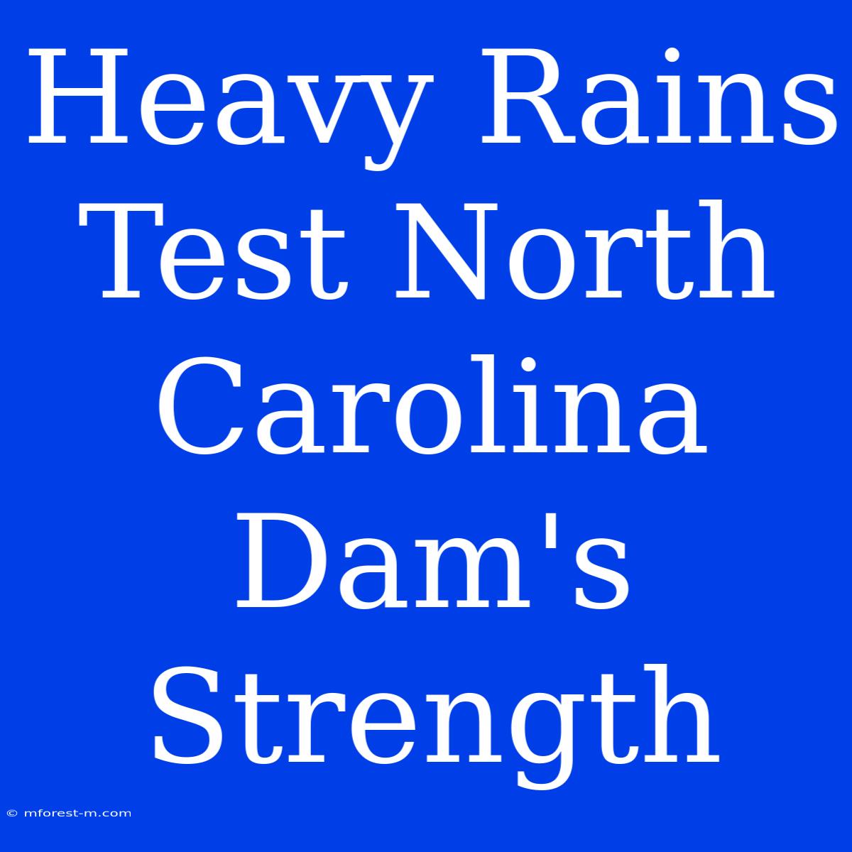 Heavy Rains Test North Carolina Dam's Strength