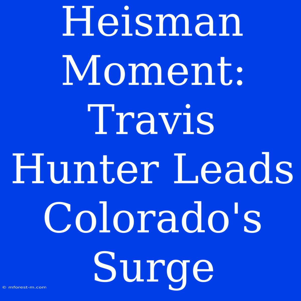 Heisman Moment: Travis Hunter Leads Colorado's Surge