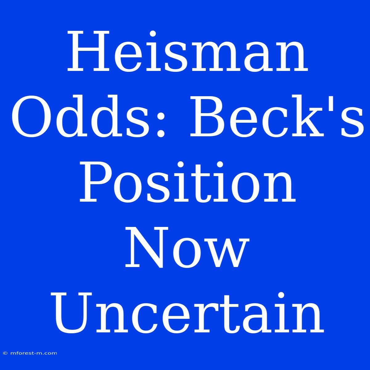 Heisman Odds: Beck's Position Now Uncertain