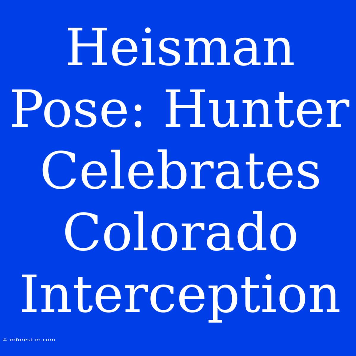 Heisman Pose: Hunter Celebrates Colorado Interception 