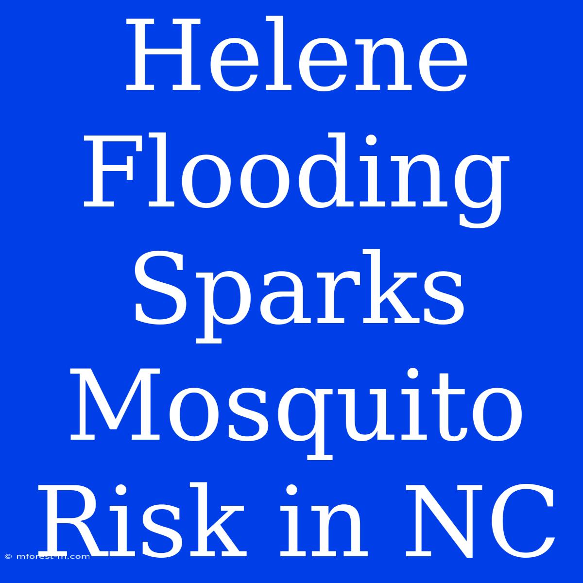 Helene Flooding Sparks Mosquito Risk In NC