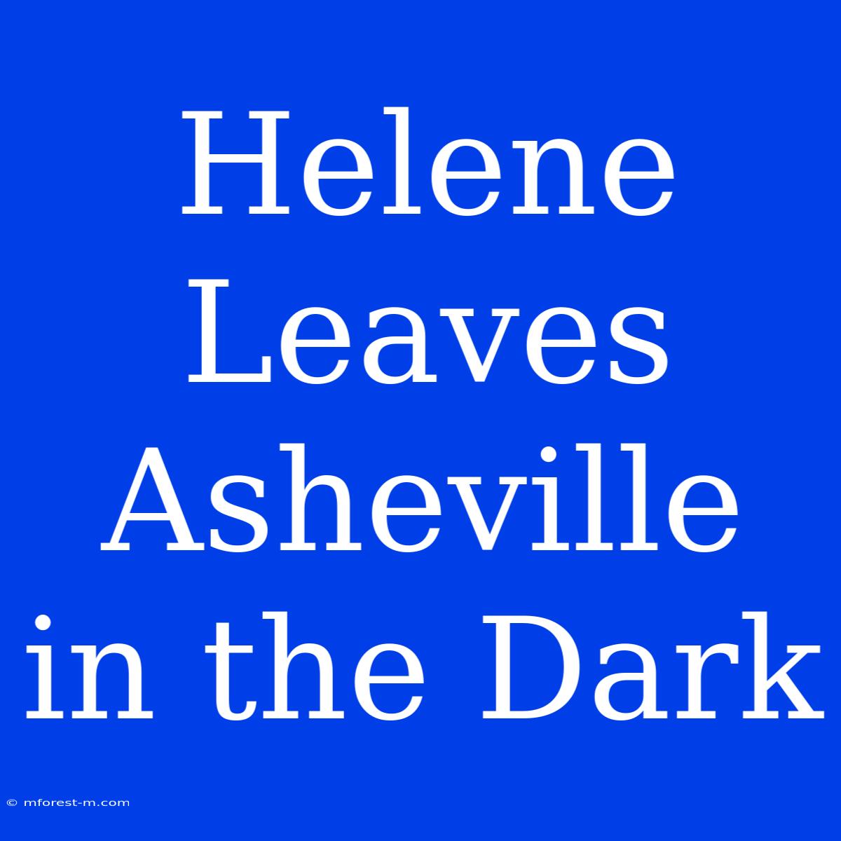 Helene Leaves Asheville In The Dark