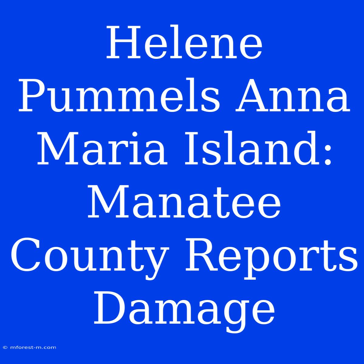 Helene Pummels Anna Maria Island: Manatee County Reports Damage