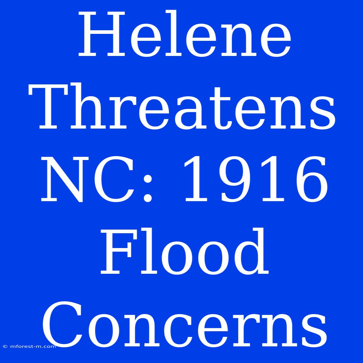 Helene Threatens NC: 1916 Flood Concerns