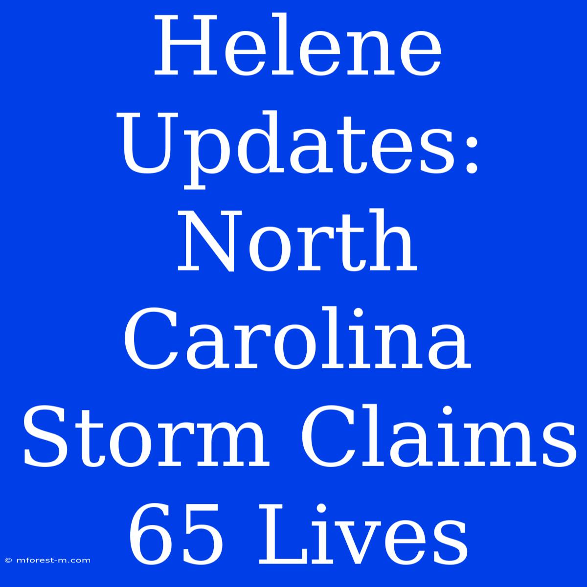 Helene Updates: North Carolina Storm Claims 65 Lives