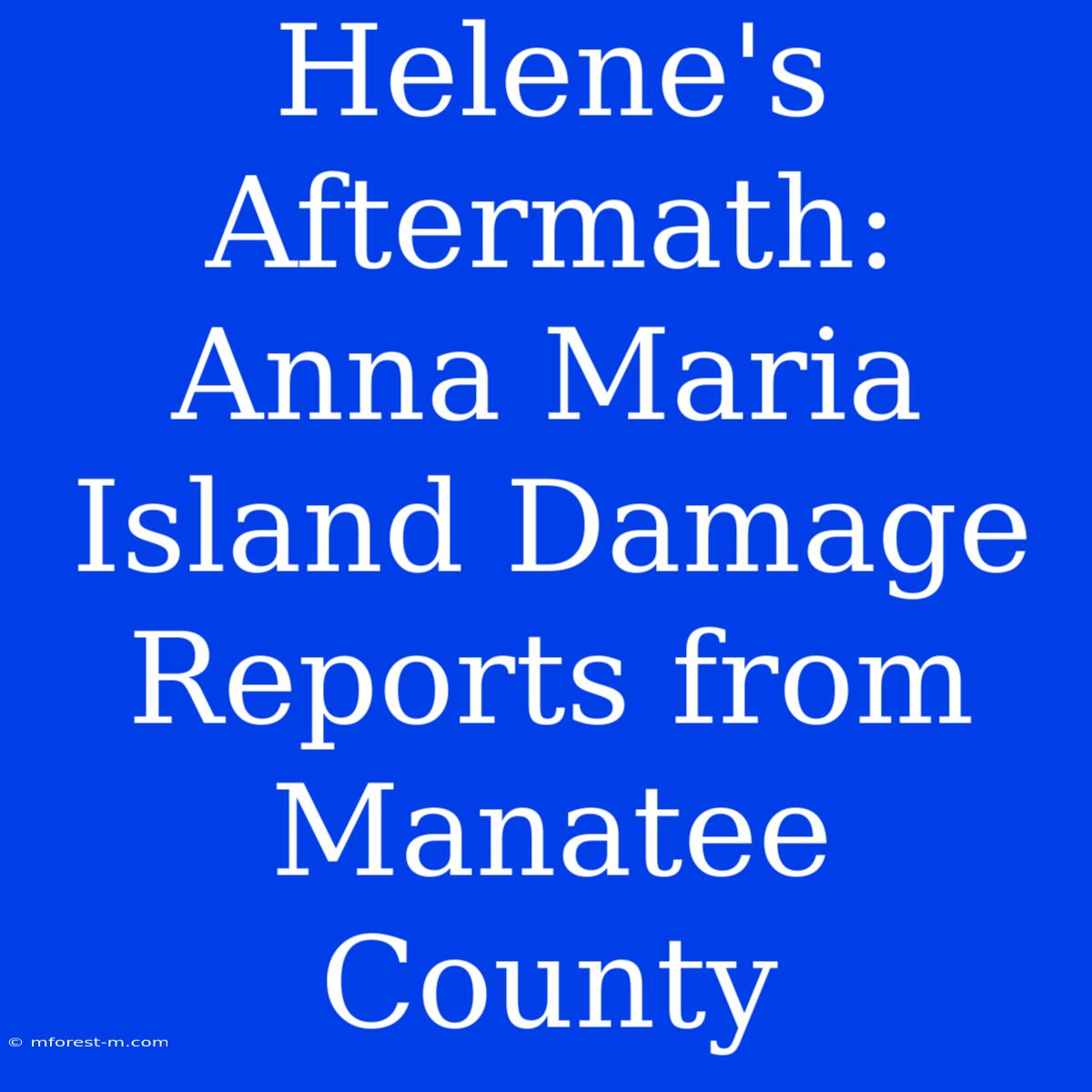 Helene's Aftermath: Anna Maria Island Damage Reports From Manatee County