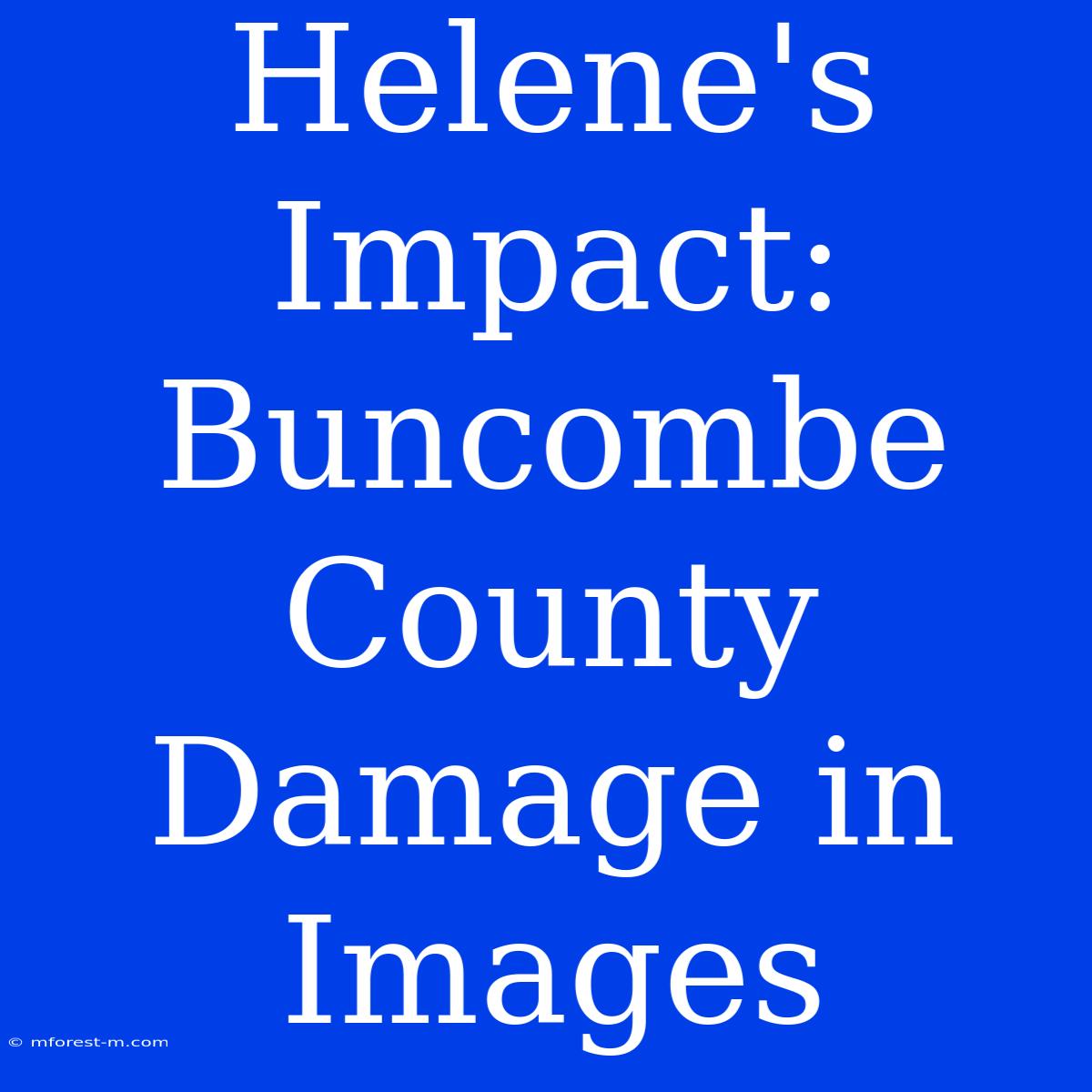 Helene's Impact: Buncombe County Damage In Images