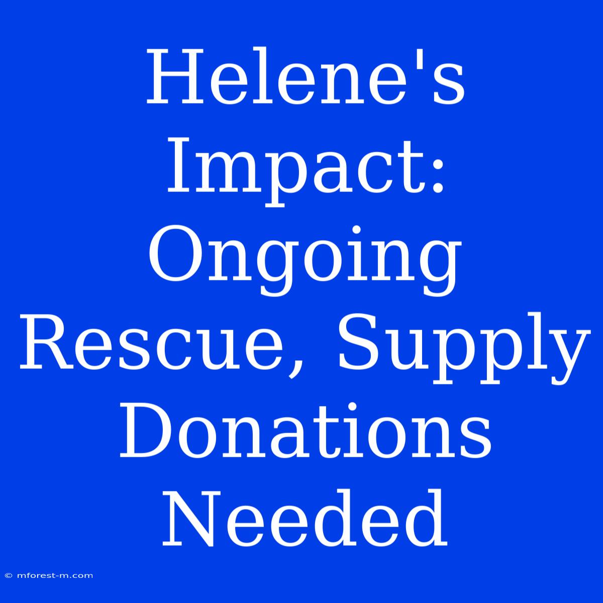 Helene's Impact: Ongoing Rescue, Supply Donations Needed