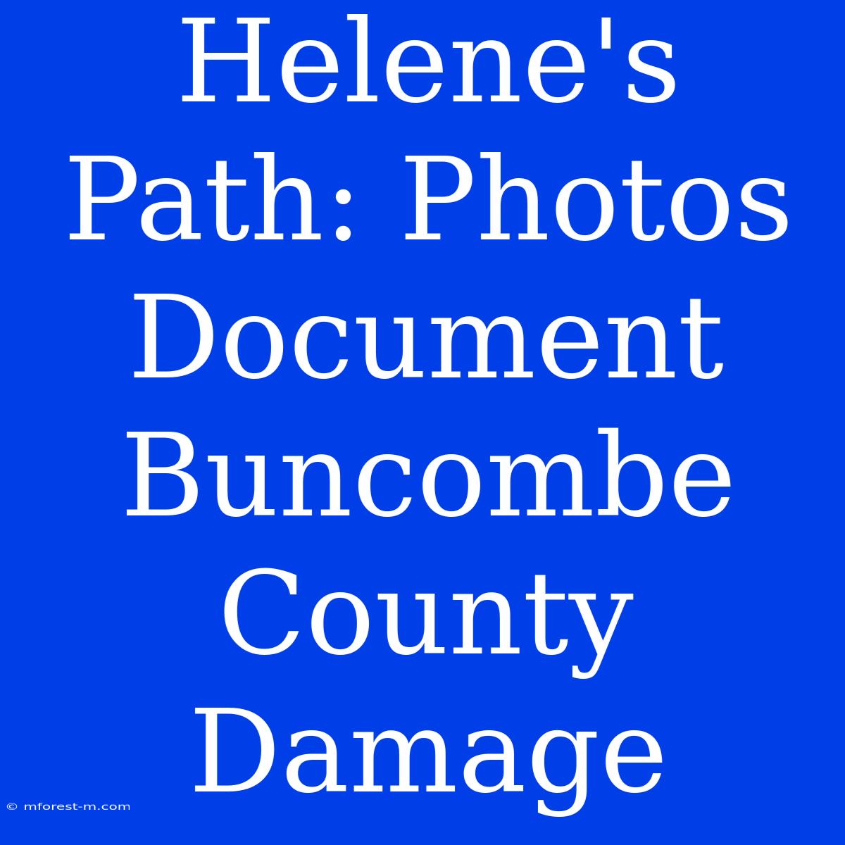 Helene's Path: Photos Document Buncombe County Damage