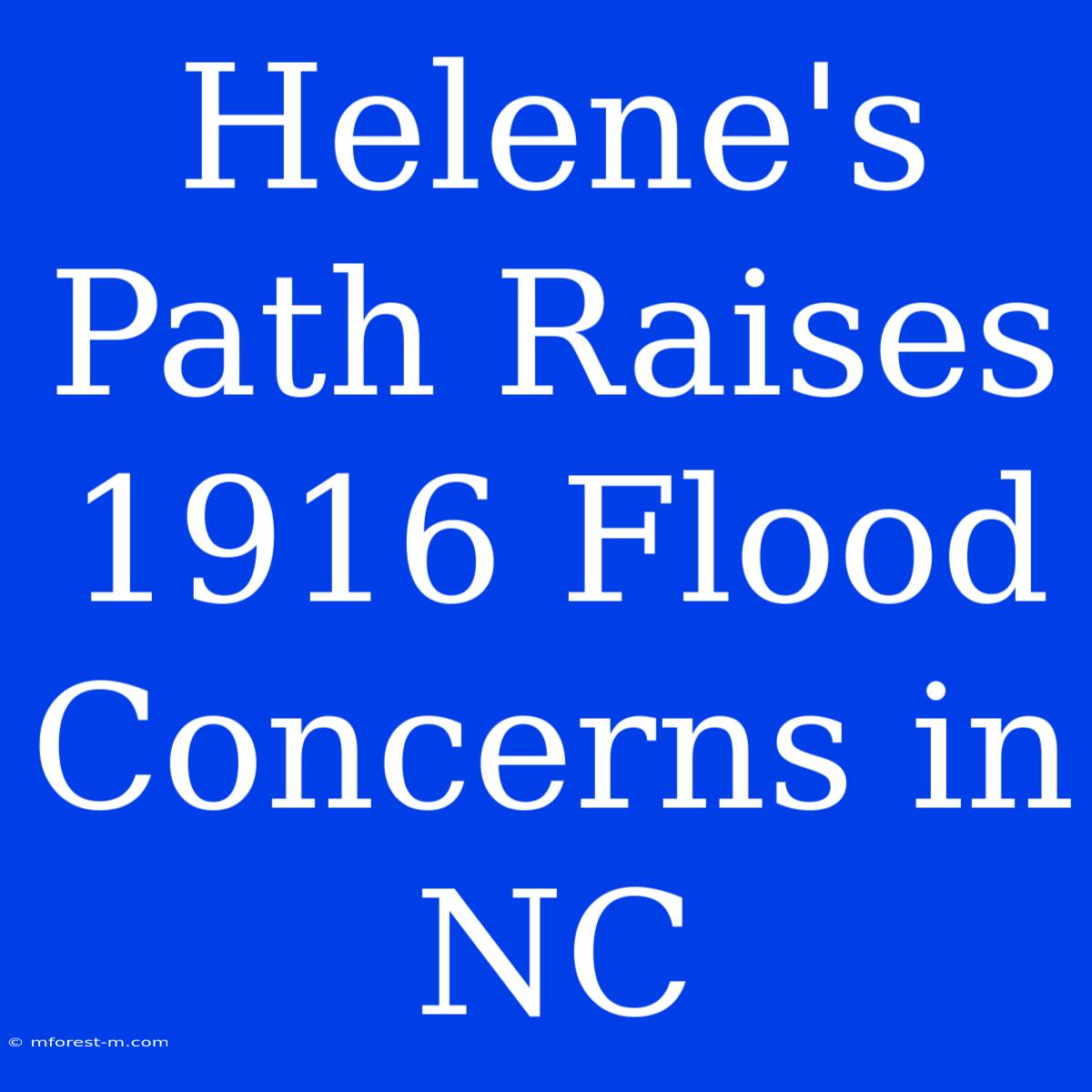 Helene's Path Raises 1916 Flood Concerns In NC