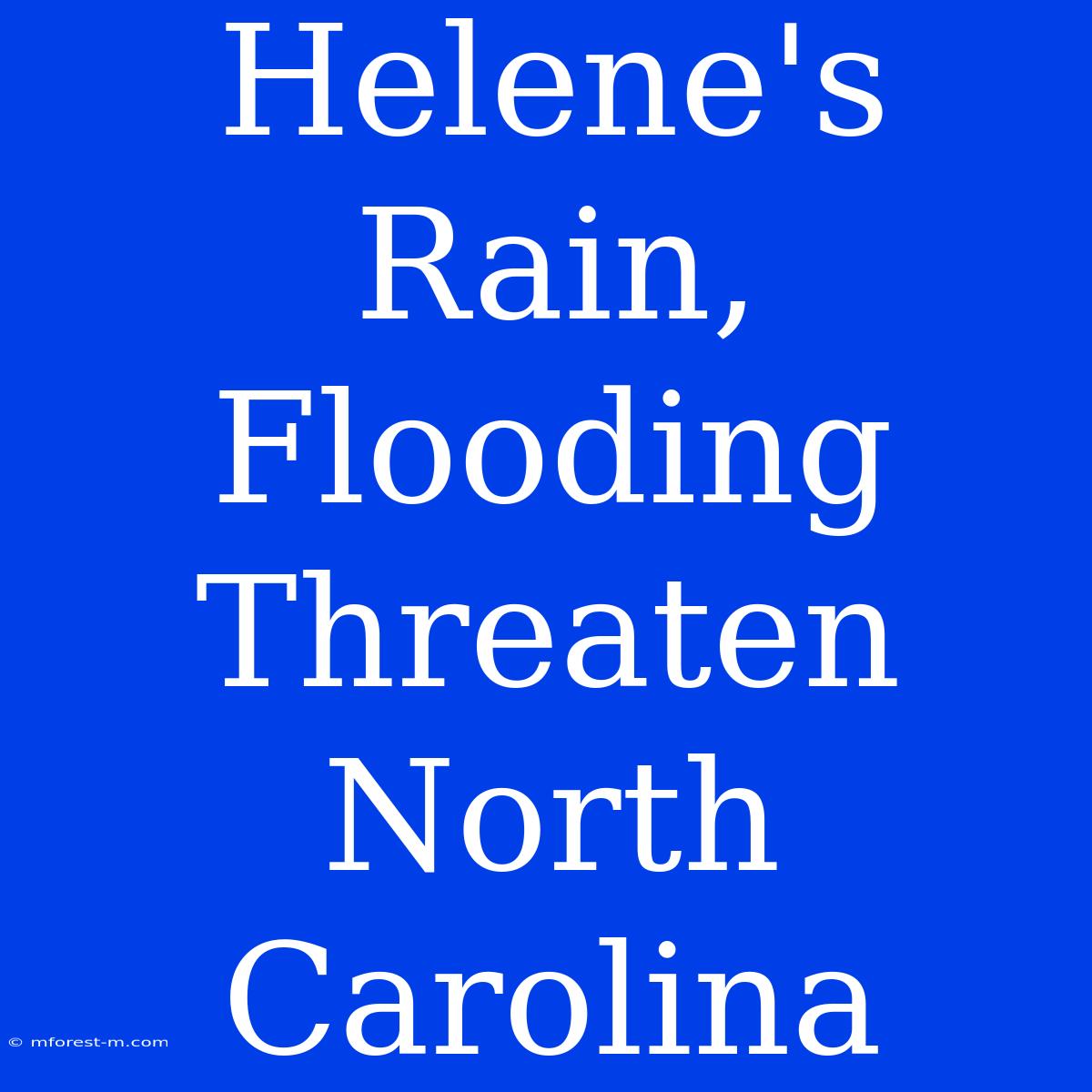 Helene's Rain, Flooding Threaten North Carolina 