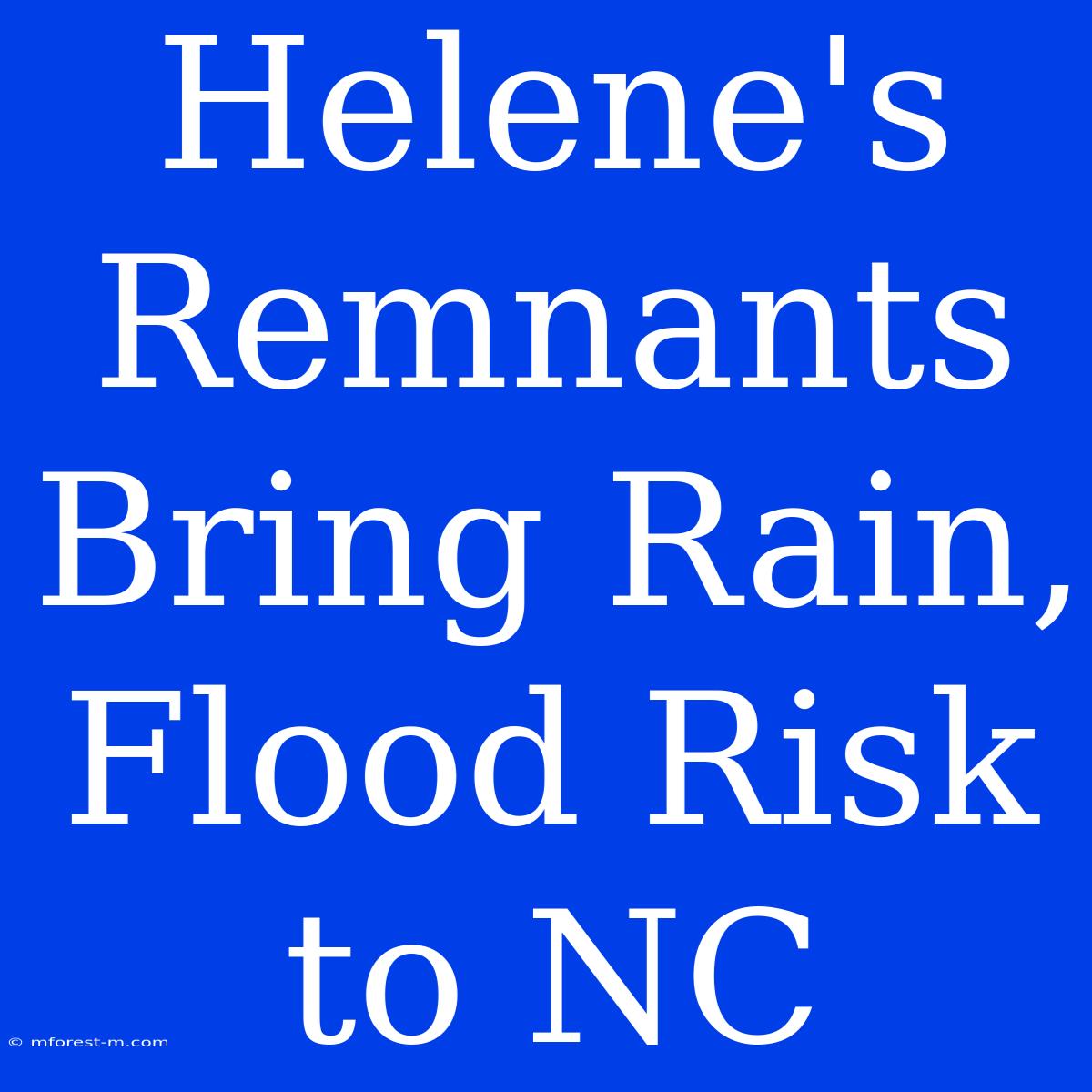 Helene's Remnants Bring Rain, Flood Risk To NC