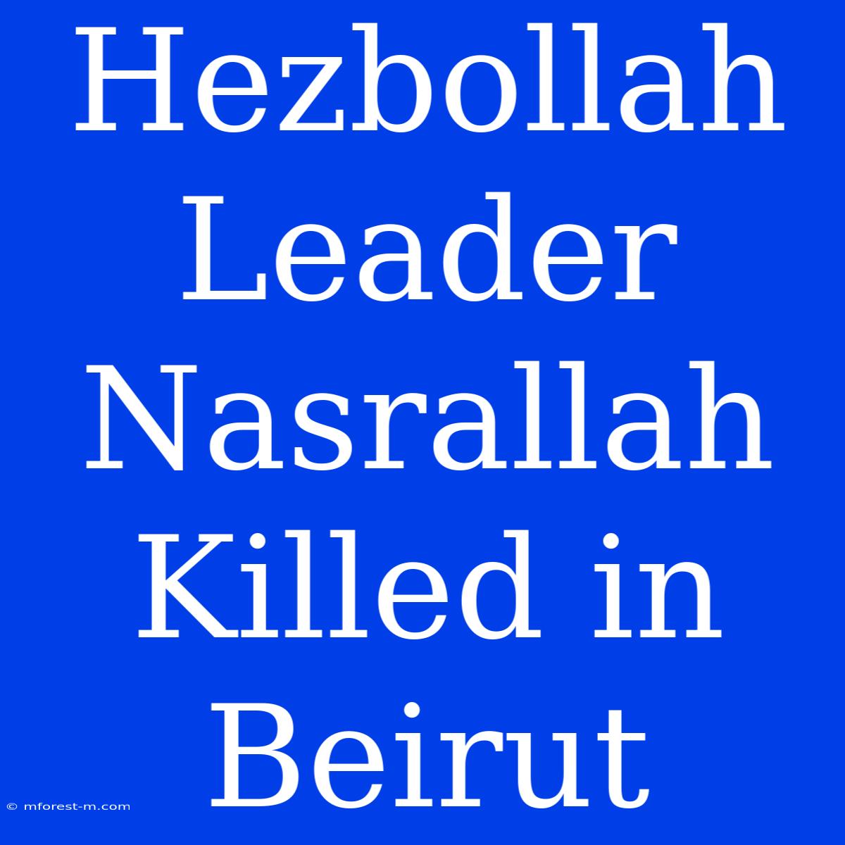 Hezbollah Leader Nasrallah Killed In Beirut 