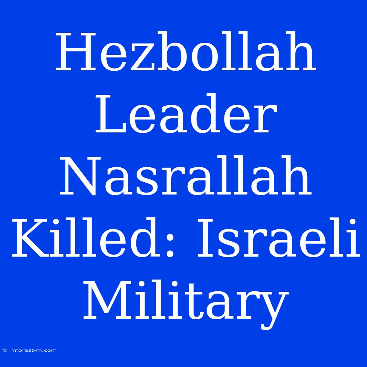 Hezbollah Leader Nasrallah Killed: Israeli Military