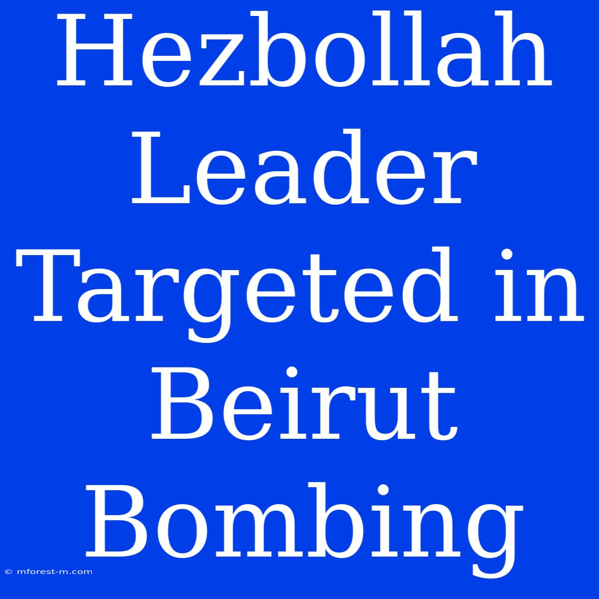 Hezbollah Leader Targeted In Beirut Bombing 