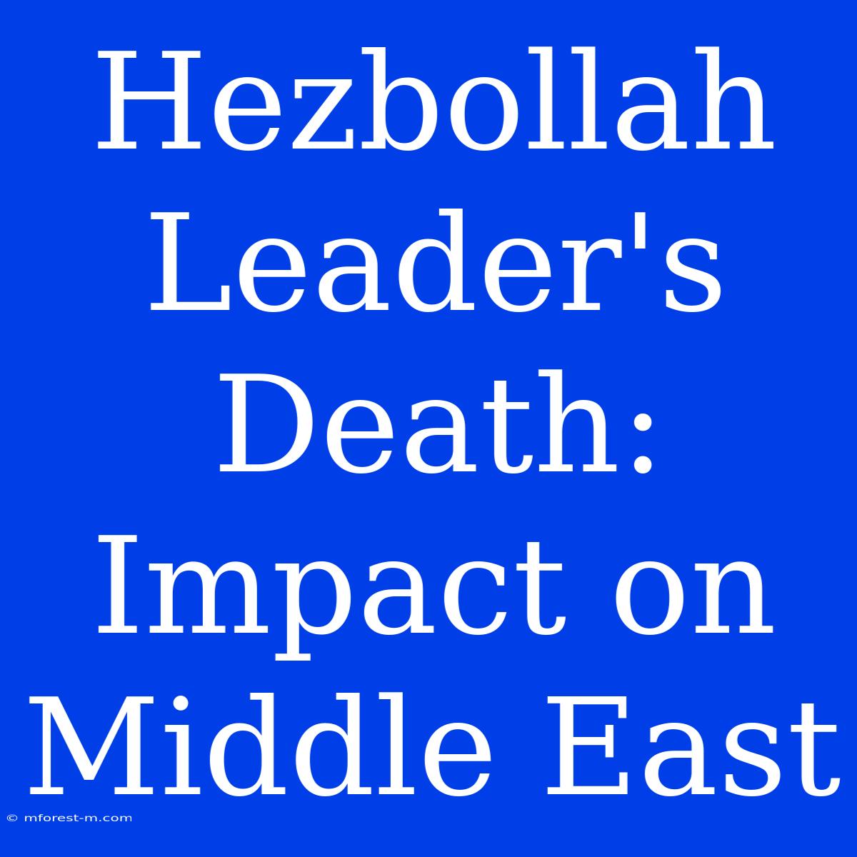 Hezbollah Leader's Death: Impact On Middle East