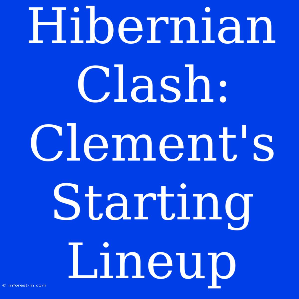 Hibernian Clash: Clement's Starting Lineup 