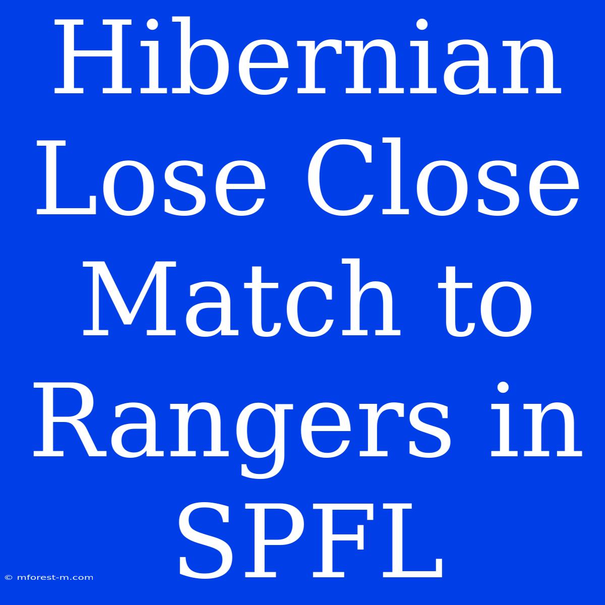 Hibernian Lose Close Match To Rangers In SPFL 