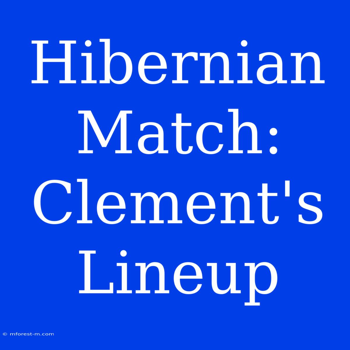 Hibernian Match: Clement's Lineup 