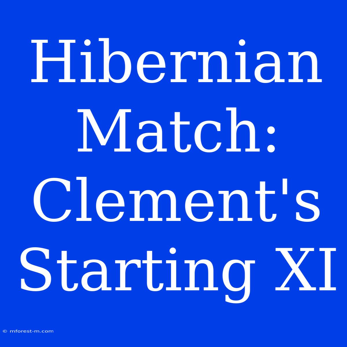 Hibernian Match: Clement's Starting XI