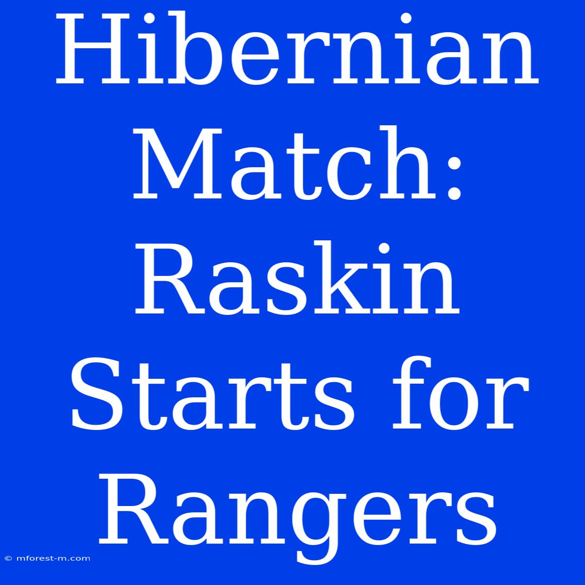 Hibernian Match: Raskin Starts For Rangers