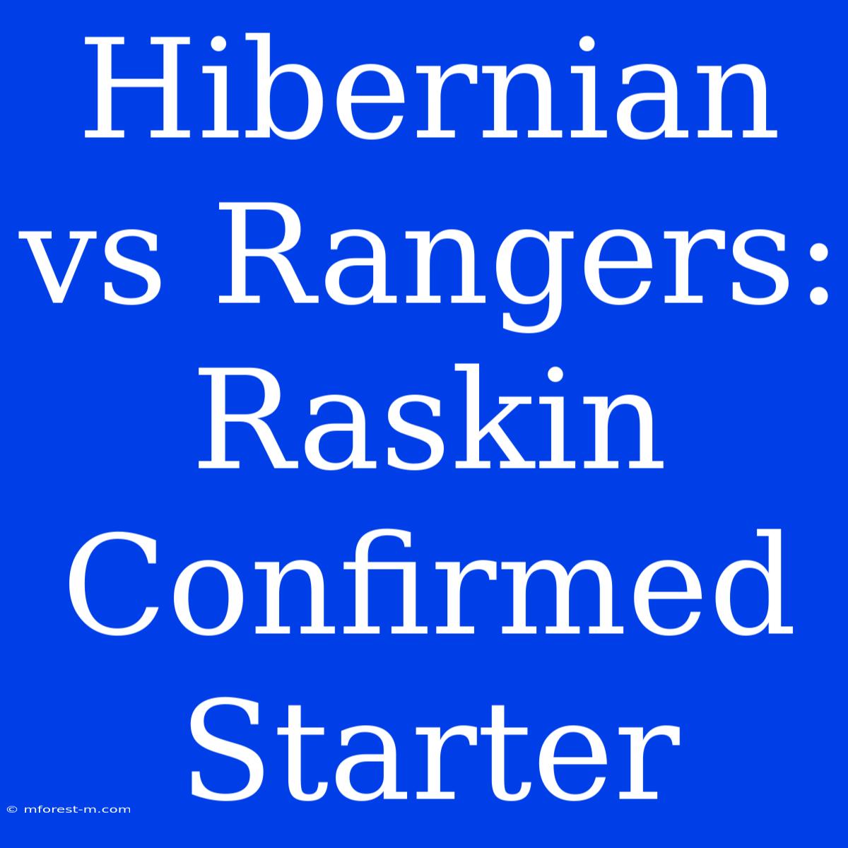 Hibernian Vs Rangers: Raskin Confirmed Starter