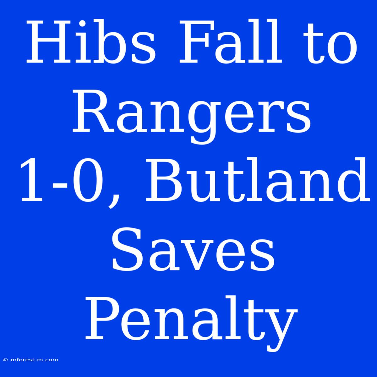 Hibs Fall To Rangers 1-0, Butland Saves Penalty