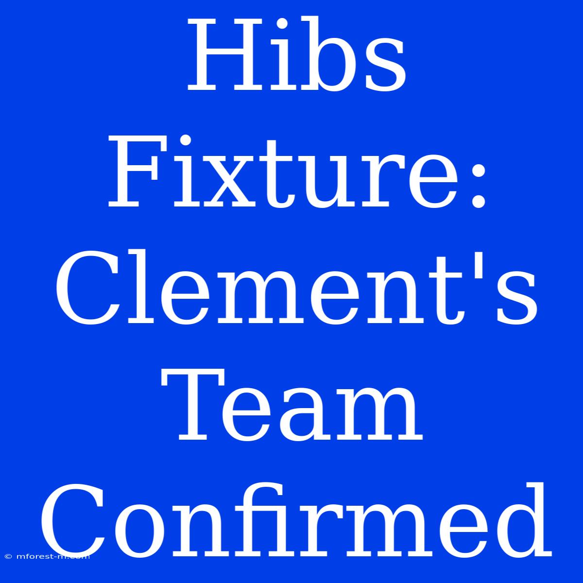 Hibs Fixture: Clement's Team Confirmed