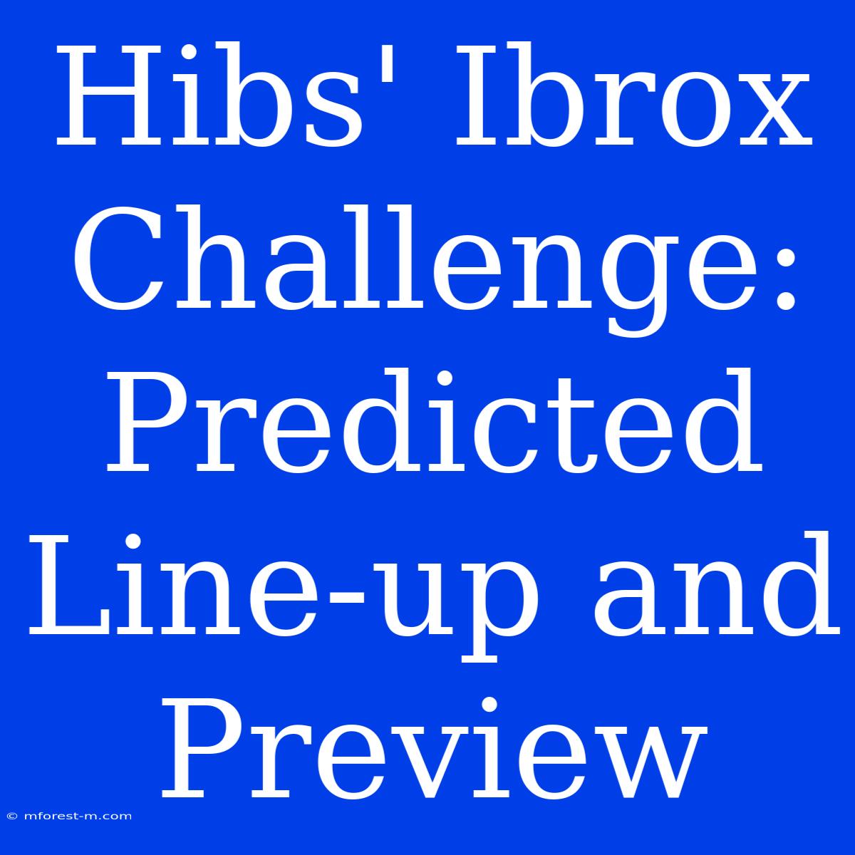 Hibs' Ibrox Challenge: Predicted Line-up And Preview