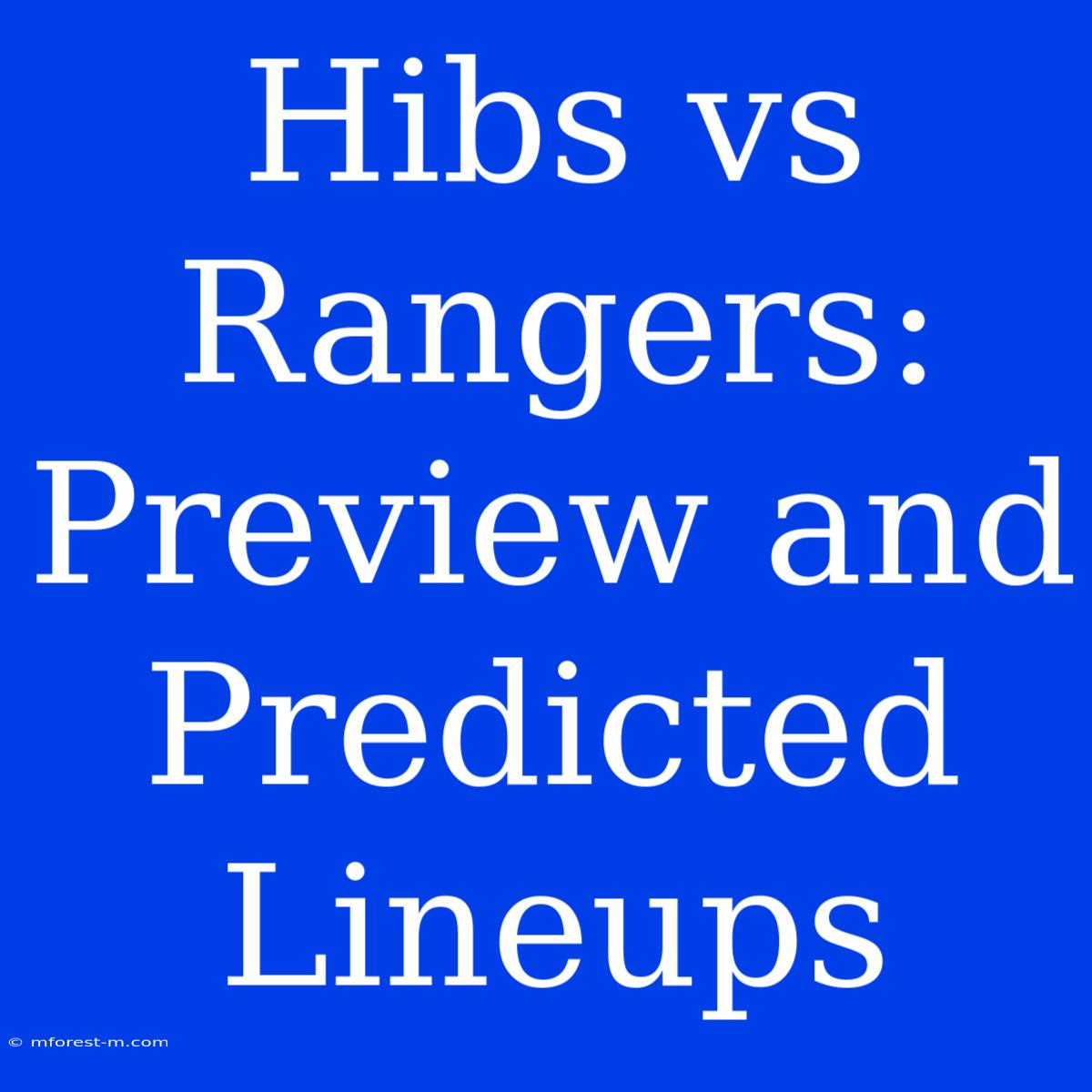 Hibs Vs Rangers: Preview And Predicted Lineups