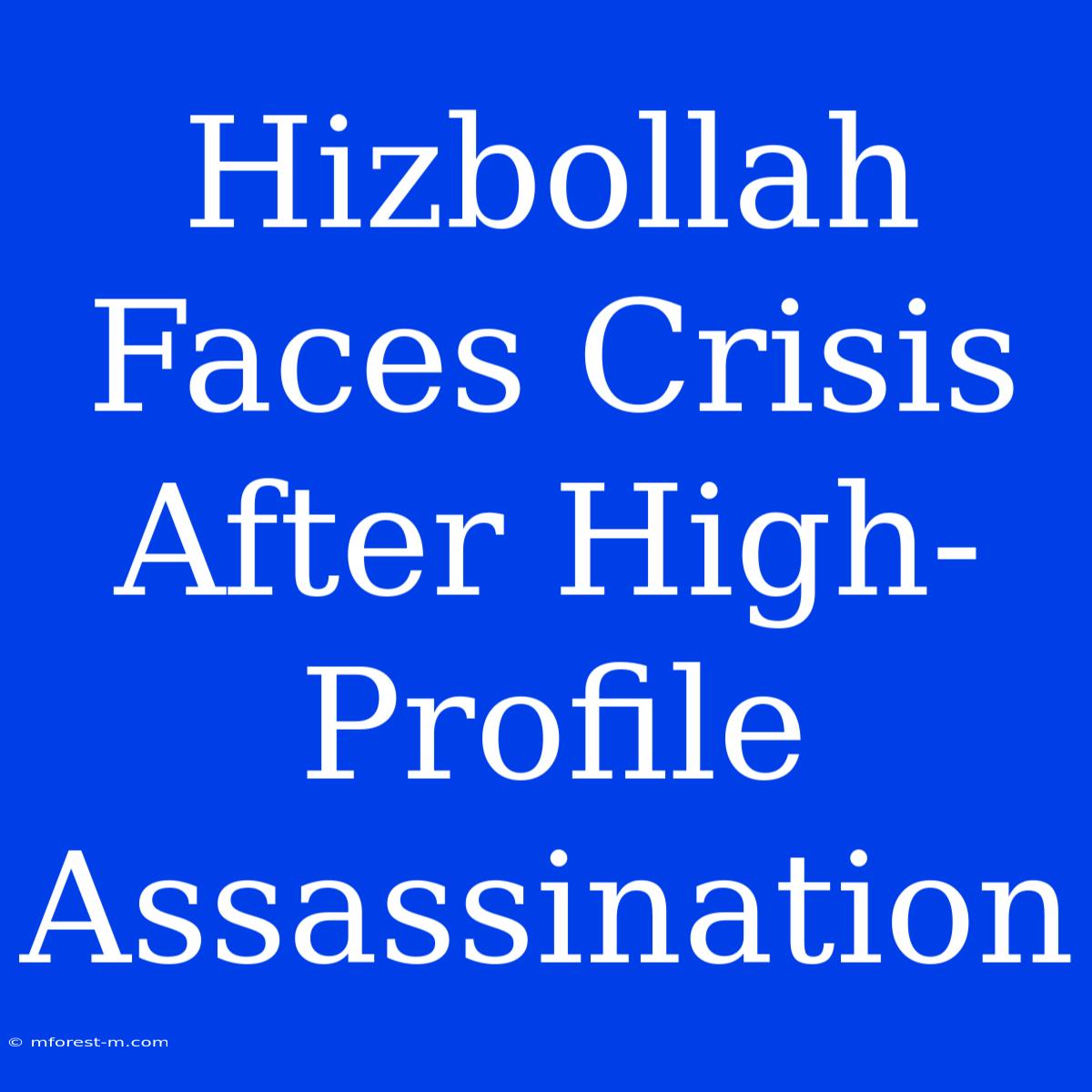 Hizbollah Faces Crisis After High-Profile Assassination