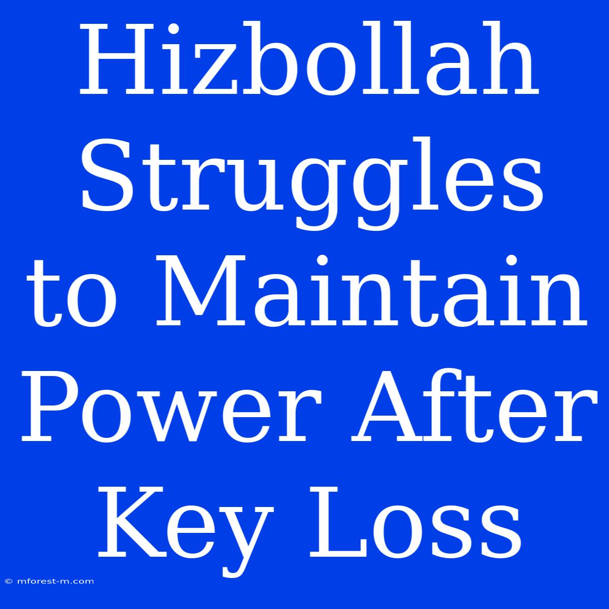 Hizbollah Struggles To Maintain Power After Key Loss