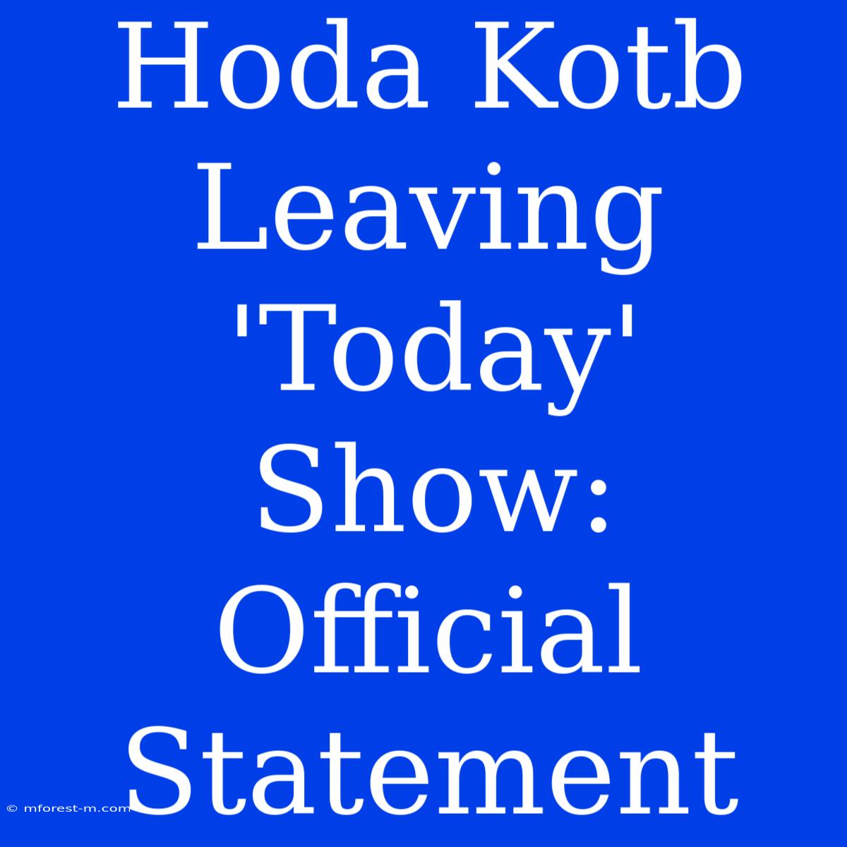 Hoda Kotb Leaving 'Today' Show: Official Statement