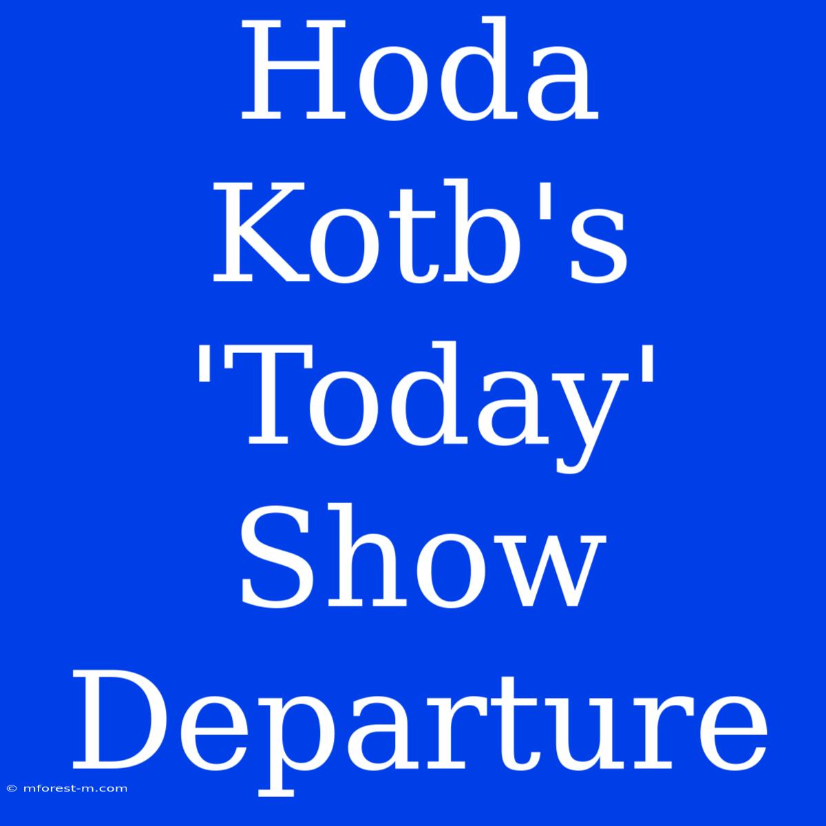 Hoda Kotb's 'Today' Show Departure