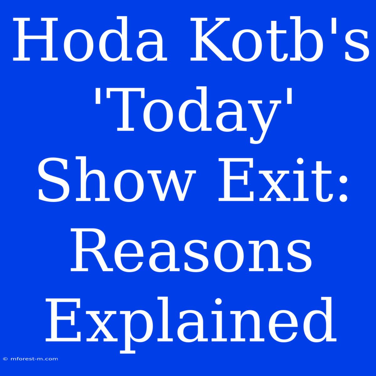 Hoda Kotb's 'Today' Show Exit: Reasons Explained