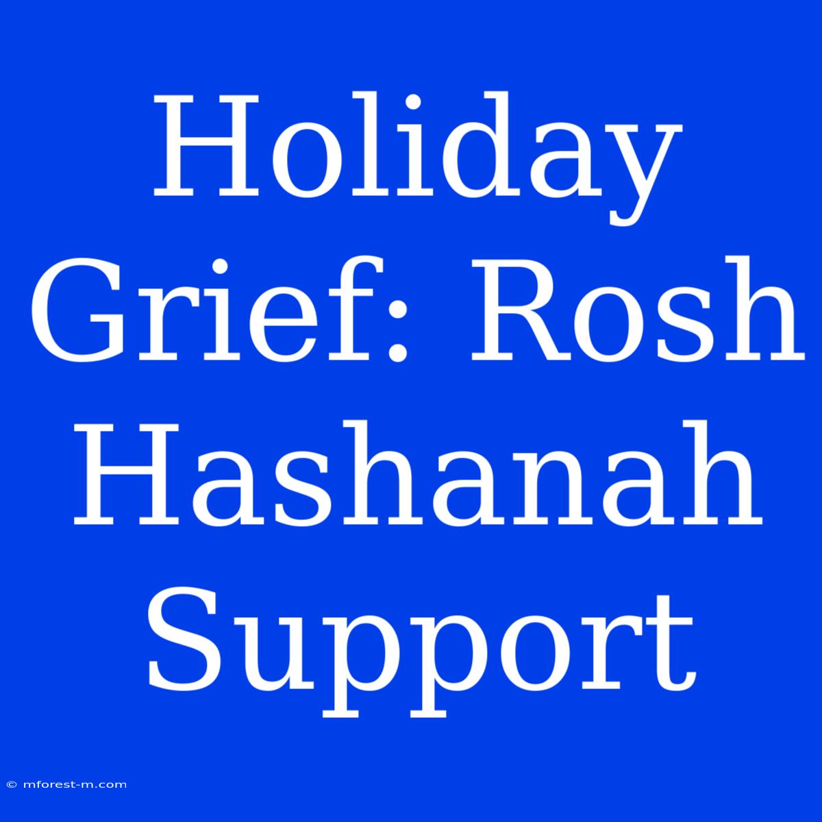 Holiday Grief: Rosh Hashanah Support