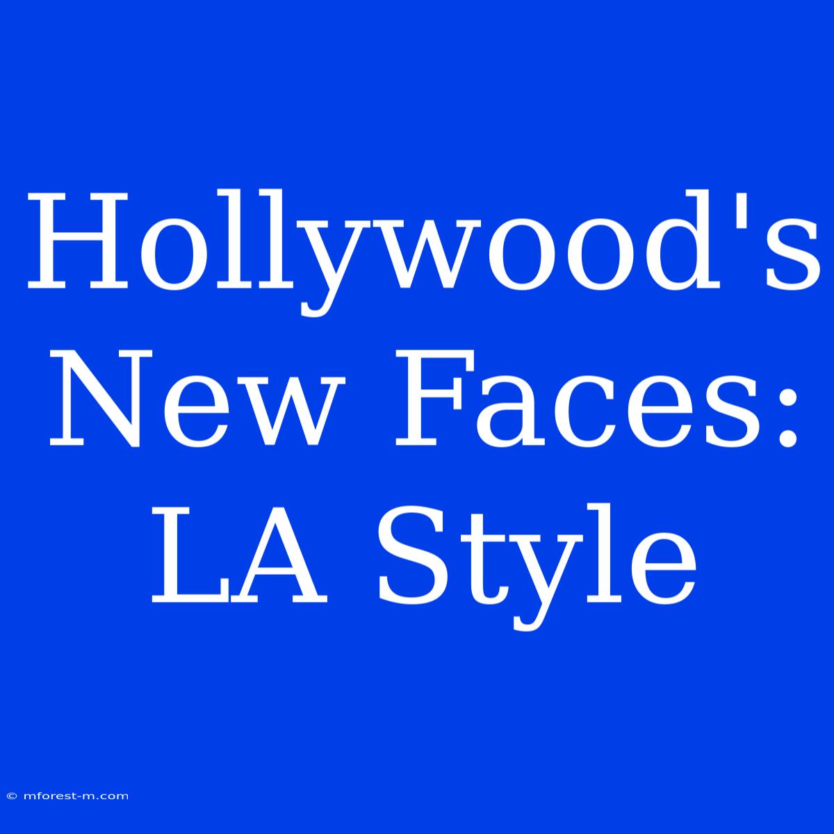 Hollywood's New Faces: LA Style