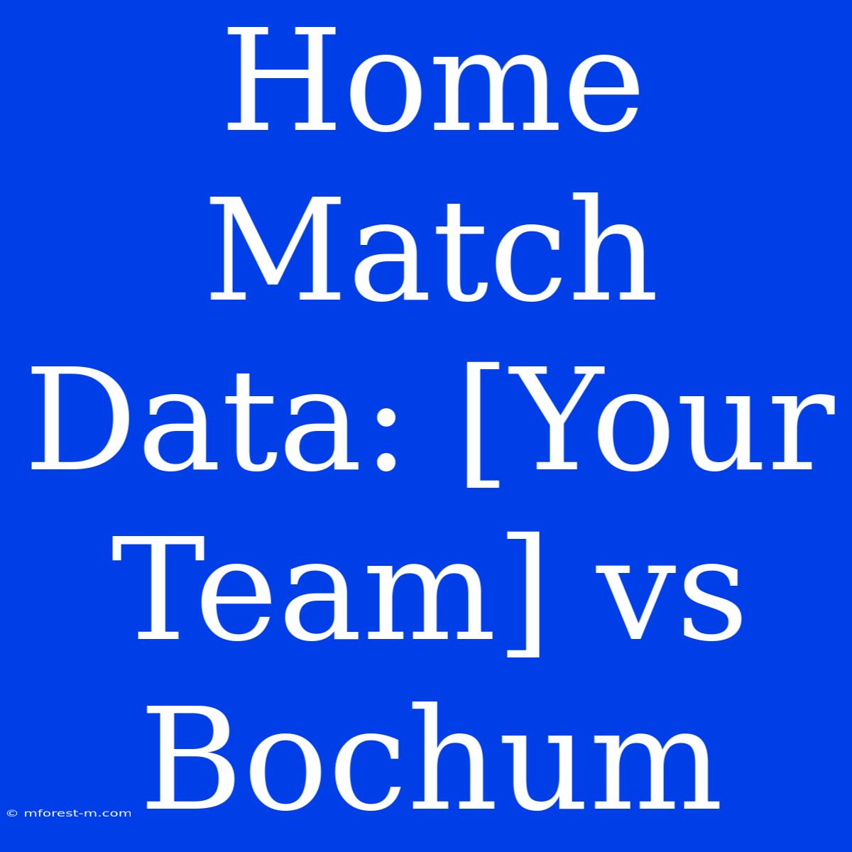 Home Match Data: [Your Team] Vs Bochum