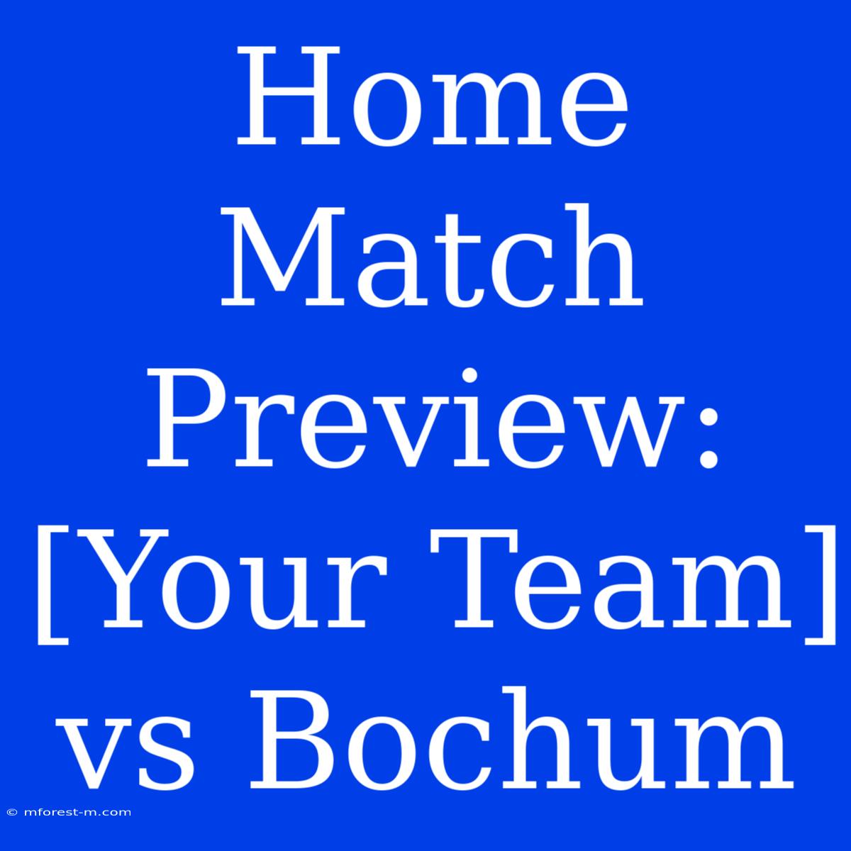 Home Match Preview: [Your Team] Vs Bochum