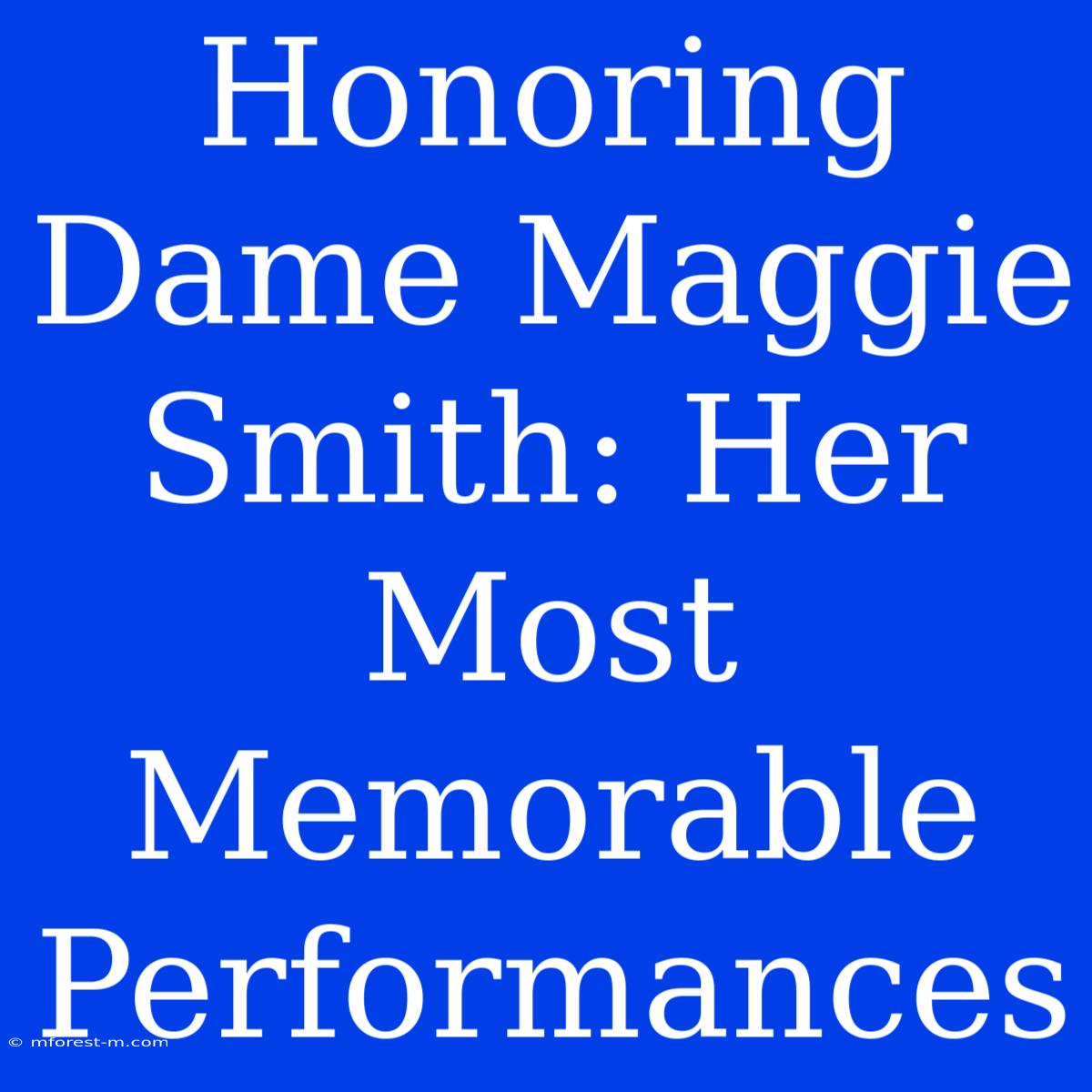 Honoring Dame Maggie Smith: Her Most Memorable Performances