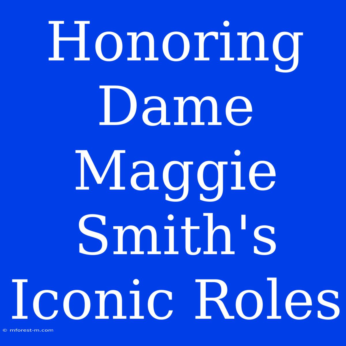 Honoring Dame Maggie Smith's Iconic Roles