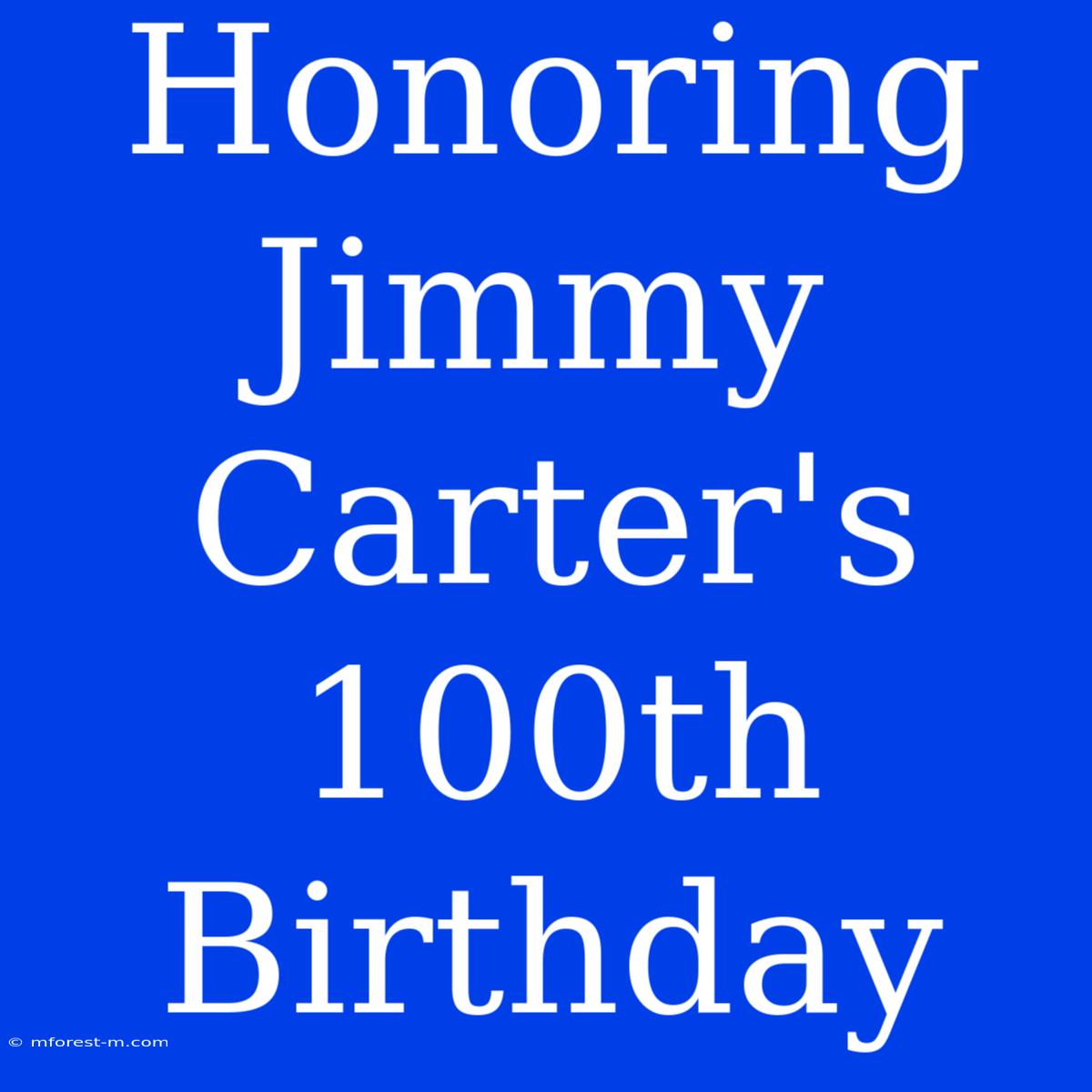 Honoring Jimmy Carter's 100th Birthday