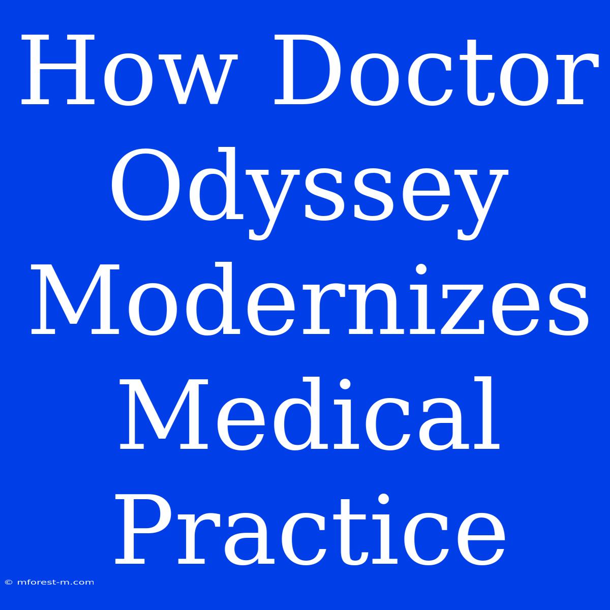 How Doctor Odyssey Modernizes Medical Practice