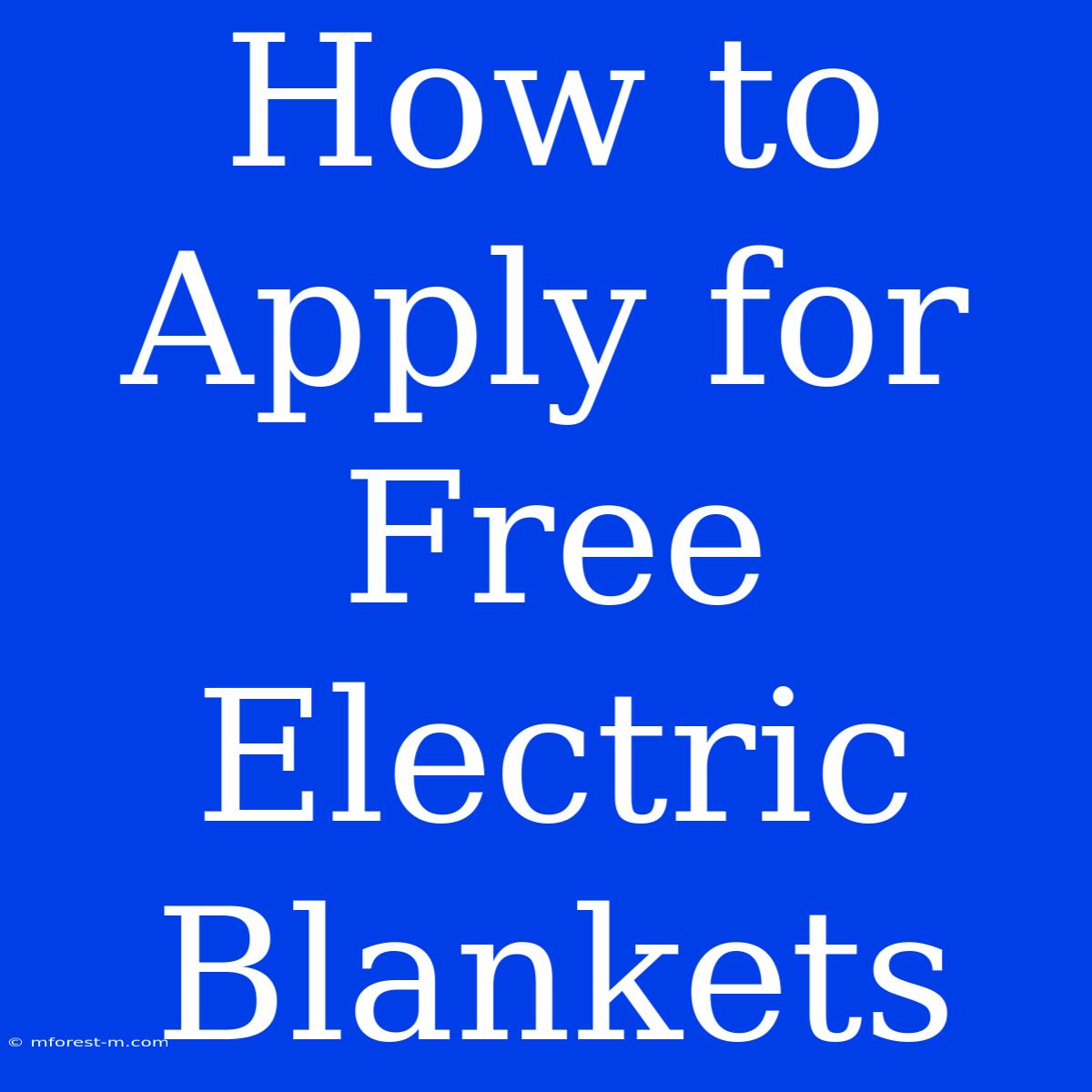 How To Apply For Free Electric Blankets