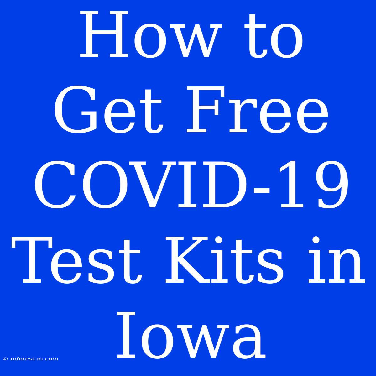 How To Get Free COVID-19 Test Kits In Iowa