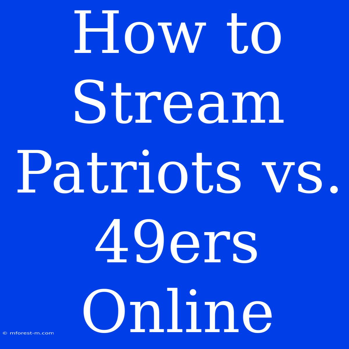 How To Stream Patriots Vs. 49ers Online