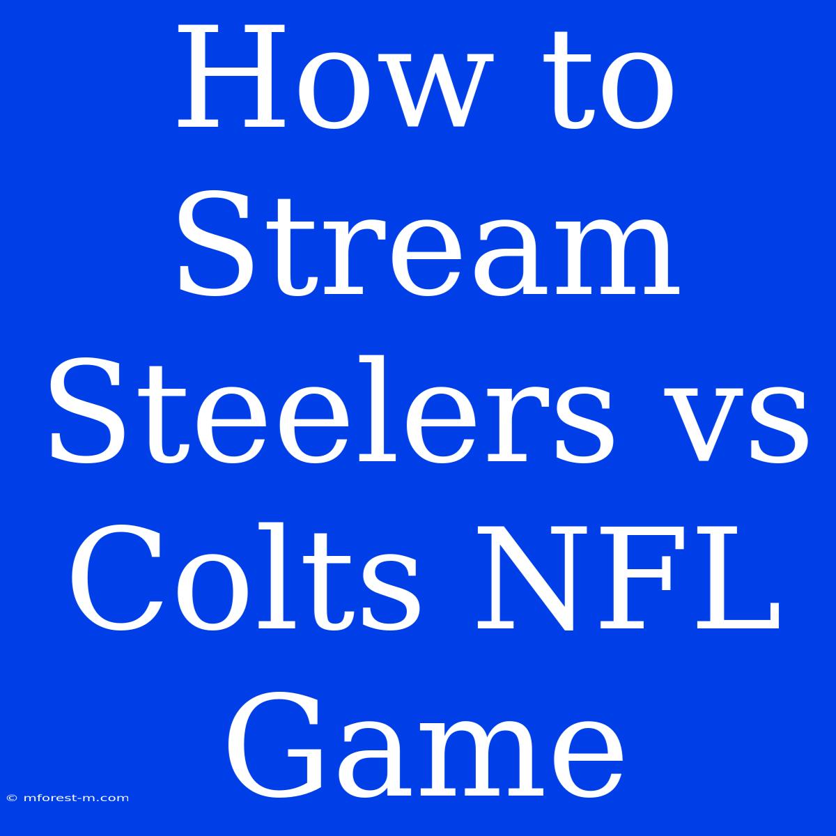 How To Stream Steelers Vs Colts NFL Game