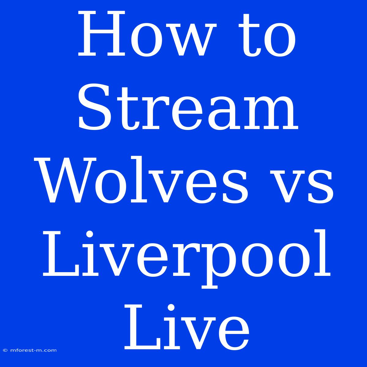 How To Stream Wolves Vs Liverpool Live