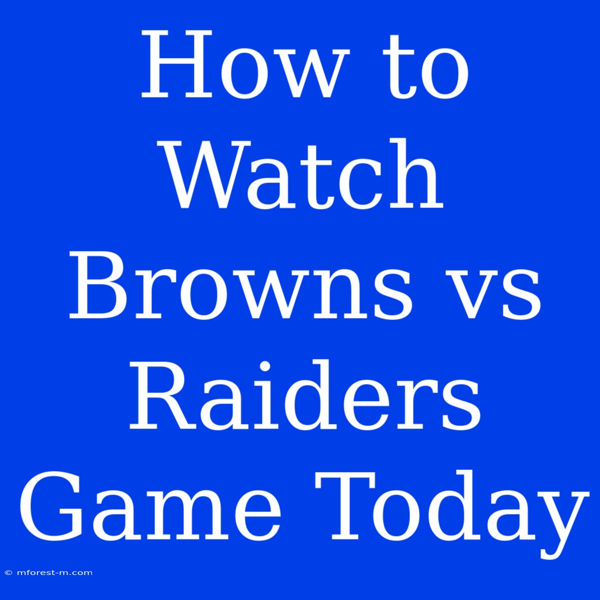 How To Watch Browns Vs Raiders Game Today