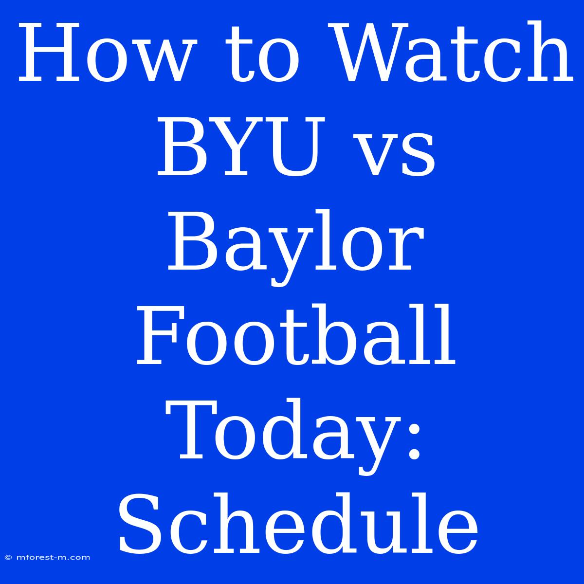 How To Watch BYU Vs Baylor Football Today: Schedule